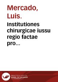 Institutiones chirurgicae iussu regio factae pro chirurgis in praxi examina[n]dis / authore Ludouico Mercato... | Biblioteca Virtual Miguel de Cervantes