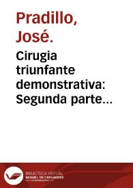 Cirugia triunfante demonstrativa : Segunda parte... / su autor don Joseph Pradillo... | Biblioteca Virtual Miguel de Cervantes