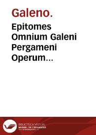 Epitomes Omnium Galeni Pergameni Operum... / per Andream Lacunam... collecta... | Biblioteca Virtual Miguel de Cervantes