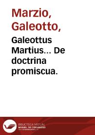 Galeottus Martius... De doctrina promiscua. | Biblioteca Virtual Miguel de Cervantes