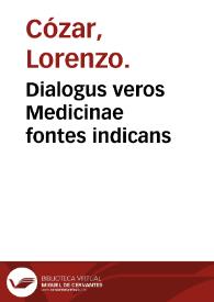 Dialogus veros Medicinae fontes indicans / auctore Laurentio Coçar... | Biblioteca Virtual Miguel de Cervantes