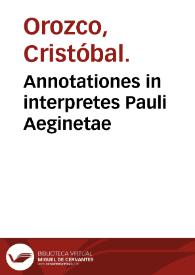 Annotationes in interpretes Pauli Aeginetae / Christophoro Oroscio authore... | Biblioteca Virtual Miguel de Cervantes