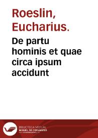De partu hominis et quae circa ipsum accidunt / libellus D. Eucharii Rhodionis... | Biblioteca Virtual Miguel de Cervantes