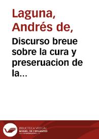 Discurso breue sobre la cura y preseruacion de la pestilencia / hecho por el doctor Andres de Laguna... | Biblioteca Virtual Miguel de Cervantes