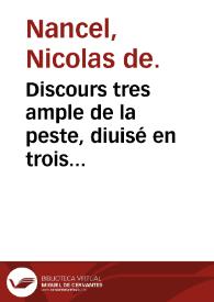 Discours tres ample de la peste, diuisé en trois liures ... / par M. Nic. de Nancel ... | Biblioteca Virtual Miguel de Cervantes