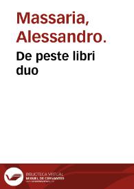 De peste libri duo / Alexandro Massaria autore... | Biblioteca Virtual Miguel de Cervantes
