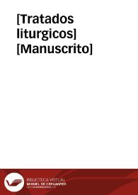 [Tratados liturgicos]  [Manuscrito] | Biblioteca Virtual Miguel de Cervantes