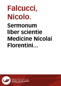 Sermonum liber scientie Medicine Nicolai Florentini ... Sermo primus ... de subiecto medicine [et] eius conseruatione. | Biblioteca Virtual Miguel de Cervantes