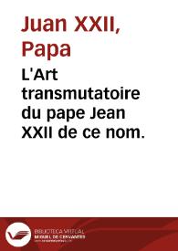 L'Art transmutatoire du pape Jean XXII de ce nom. | Biblioteca Virtual Miguel de Cervantes