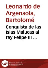 Conquista de las Islas Malucas al rey Felipe III ... / escrita por ... Bartolome Leonardo Argensola ... | Biblioteca Virtual Miguel de Cervantes