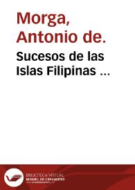 Sucesos de las Islas Filipinas ... / por el doctor Antonio de Morga ... | Biblioteca Virtual Miguel de Cervantes