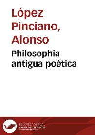 Philosophia antigua poética / del Doctor Alonso Lopez Pinciano ... | Biblioteca Virtual Miguel de Cervantes