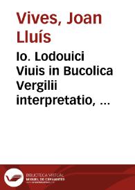 Io. Lodouici Viuis in Bucolica Vergilii interpretatio, potissimum Allegorica | Biblioteca Virtual Miguel de Cervantes
