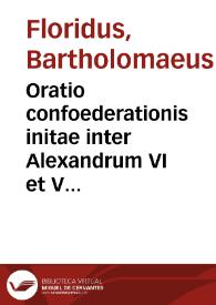 Oratio confoederationis initae inter Alexandrum VI et Venetorum, Mediolani et Bari Duces / [Bartholomaeus Floridus] | Biblioteca Virtual Miguel de Cervantes