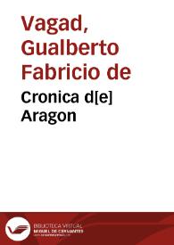 Cronica d[e] Aragon / [Gualberto Fabricio de Vagad] | Biblioteca Virtual Miguel de Cervantes