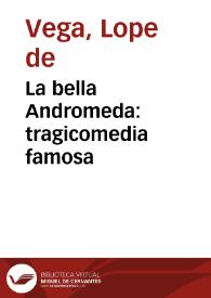 La bella Andromeda : tragicomedia famosa / De Lope de Vega | Biblioteca Virtual Miguel de Cervantes