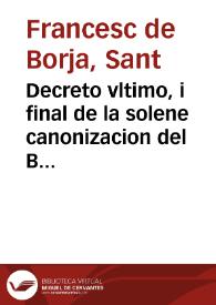 Decreto vltimo, i final de la solene canonizacion del Beato Francisco de Borja | Biblioteca Virtual Miguel de Cervantes