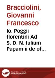 Io. Poggii florentini Ad S. D. N. Iulium Papam ii de officio Principis liber | Biblioteca Virtual Miguel de Cervantes