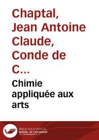 Chimie appliquée aux arts / par J. A. Chaptal. | Biblioteca Virtual Miguel de Cervantes
