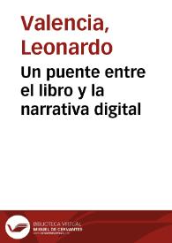 Un puente entre el libro y la narrativa digital / Leonardo Valencia | Biblioteca Virtual Miguel de Cervantes