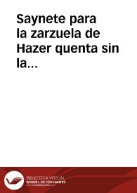 Saynete para la zarzuela de Hazer quenta sin la huespeda | Biblioteca Virtual Miguel de Cervantes
