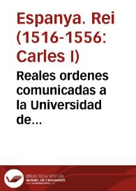 Reales ordenes comunicadas a la Universidad de Valencia, y mandadas imprimir por el Real, y Supremo Consejo de Castilla | Biblioteca Virtual Miguel de Cervantes
