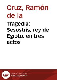 Tragedia : Sesostris, rey de Egipto : en tres actos | Biblioteca Virtual Miguel de Cervantes