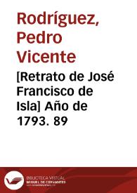 [Retrato de José Francisco de Isla] Año de 1793. 89 / Pedro Vicente Rodríguez | Biblioteca Virtual Miguel de Cervantes