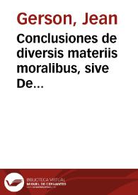 Conclusiones de diversis materiis moralibus, sive De regulis mandatorum / Johannes de Gerson. | Biblioteca Virtual Miguel de Cervantes