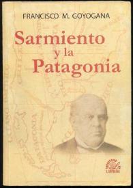 Sarmiento y la Patagonia / Francisco M. Goyogana | Biblioteca Virtual Miguel de Cervantes