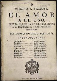El amor al uso [1799] / de don Antonio de Solis | Biblioteca Virtual Miguel de Cervantes