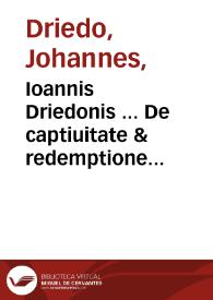 Ioannis Driedonis ... De captiuitate & redemptione humani generis, liber unus... | Biblioteca Virtual Miguel de Cervantes