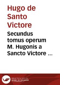 Secundus tomus operum M. Hugonis a Sancto Victore ... | Biblioteca Virtual Miguel de Cervantes