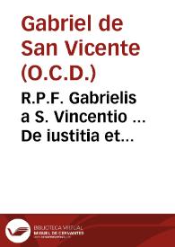 R.P.F. Gabrielis a S. Vincentio ... De iustitia et iure, tum in communi, tum in particulari... | Biblioteca Virtual Miguel de Cervantes