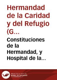 Constituciones de la Hermandad, y Hospital de la Charidad, y Refugio de esta ciudad de Granada... | Biblioteca Virtual Miguel de Cervantes