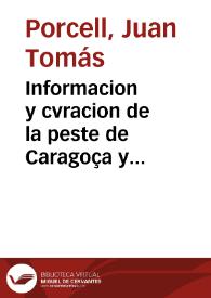 Informacion y cvracion de la peste de Caragoça y praeservacion contra peste en general / compuesta por Ioan Thomas Porcell... | Biblioteca Virtual Miguel de Cervantes
