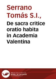 De sacra critice oratio habita in Academia Valentina / a P. Thoma Serrano Soc. Jes. XV kal. nov. MDCCXLVI; [D. Petrus Gil Dolz...] | Biblioteca Virtual Miguel de Cervantes