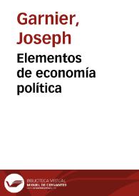 Elementos de economía política / por José Garnier; traducidos por D. Eugenio de  Ochoa... | Biblioteca Virtual Miguel de Cervantes