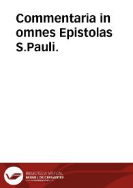 Commentaria in omnes Epistolas S.Pauli. | Biblioteca Virtual Miguel de Cervantes