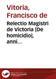 Relectio Magistri de Victoria [De homicidio], anni 1529 in die Sancti Bernabae apostoli | Biblioteca Virtual Miguel de Cervantes