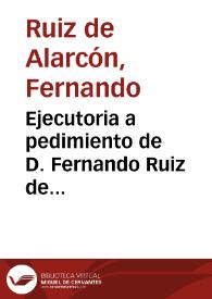 Ejecutoria a pedimiento de D. Fernando Ruiz de Alarcón, cuyas dicen ser las villas de Valera de Abaxo y La Losa... | Biblioteca Virtual Miguel de Cervantes