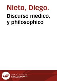Discurso medico, y philosophico / compuesto por ... Diego Nieto... | Biblioteca Virtual Miguel de Cervantes