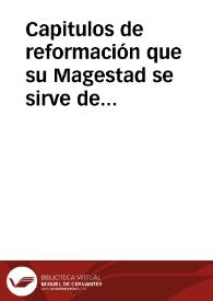 Capitulos de reformación que su Magestad se sirve de mandar guardar por esta ley, para el gouierno del Reyno. | Biblioteca Virtual Miguel de Cervantes