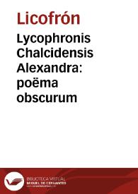 Lycophronis Chalcidensis Alexandra : poëma obscurum / Ioannes Meursius recensuit, & libro commentario illustravit... | Biblioteca Virtual Miguel de Cervantes
