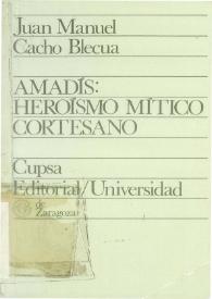 Amadís: heroísmo mítico cortesano / Juan Manuel Cacho Blecua | Biblioteca Virtual Miguel de Cervantes
