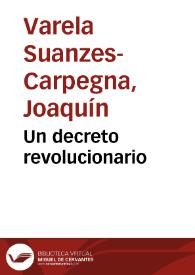 Un decreto revolucionario : [decreto del 10 de septiembre de 1810 de las Cortes de Cádiz] / Joaquín Varela Suanzes-Carpegna | Biblioteca Virtual Miguel de Cervantes