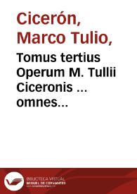 Tomus tertius Operum M. Tullii Ciceronis ... omnes eius Epistolas complectens... | Biblioteca Virtual Miguel de Cervantes