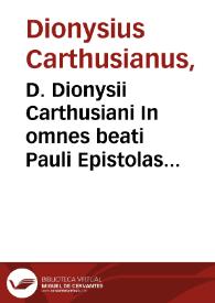 D. Dionysii Carthusiani In omnes beati Pauli Epistolas commentaria... | Biblioteca Virtual Miguel de Cervantes