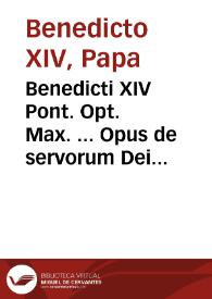 Benedicti XIV Pont. Opt. Max. ... Opus de servorum Dei beatificatione, et beatorum canonizatione... : tomus tertius... | Biblioteca Virtual Miguel de Cervantes
