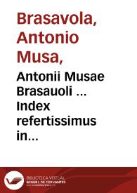 Antonii Musae Brasauoli ... Index refertissimus in omnes Galeni libros | Biblioteca Virtual Miguel de Cervantes